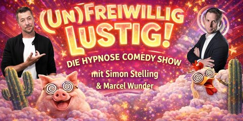 (Un)freiwillig Lustig – die Hypnose Comedy Show